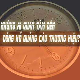 NHỮNG AI QUAN TÂM ĐẾN ĐỒNG HỒ QUẢNG CÁO THƯƠNG HIỆU? NHỮNG AI QUAN TÂM ĐẾN ĐỒNG HỒ QUẢNG CÁO THƯƠNG HIỆU?