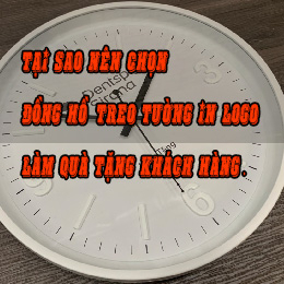 TẠI SAO NÊN CHỌN ĐỒNG HỒ TREO TƯỜNG IN LOGO LÀM QUÀ TẶNG KHÁCH HÀNG ?