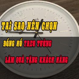 TẠI SAO NÊN CHỌN ĐỒNG HỒ TREO TƯỜNG LÀM QUÀ TẶNG KHÁCH HÀNG