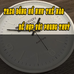 TREO ĐỒNG HỒ NHƯ THẾ NÀO ĐỂ HỢP VỚI PHONG THUỶ